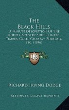The Black Hills: A Minute Description of the Routes, Scenery, Soil, Climate, Timber, Gold, Geology, Zoology, Etc. (1876)