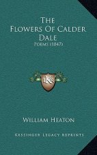 The Flowers of Calder Dale: Poems (1847)