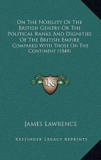 On the Nobility of the British Gentry or the Political Ranks and Dignities of the British Empire: Compared with Those on the Continent (1840)