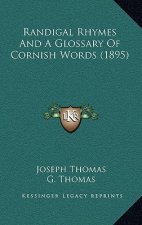 Randigal Rhymes and a Glossary of Cornish Words (1895)