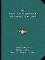 The Rogues and Vagabonds of Shakespeare's Youth (1880)