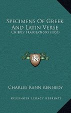 Specimens of Greek and Latin Verse: Chiefly Translations (1853)