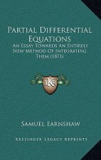 Partial Differential Equations: An Essay Towards an Entirely New Method of Integrating Them (1871)