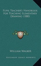 Pupil Teacher's Handbook for Teaching Elementary Drawing (1880)