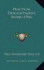 Practical Draughtsmen's Work (1906)