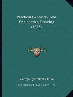 Practical Geometry and Engineering Drawing (1875)