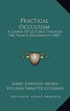 Practical Occultism: A Course of Lectures Through the Trance Mediumship (1887)