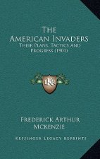 The American Invaders: Their Plans, Tactics and Progress (1901)