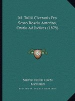 M. Tullii Ciceronis Pro Sexto Roscio Amerino, Oratio Ad Iudices (1879)