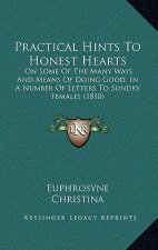 Practical Hints to Honest Hearts: On Some of the Many Ways and Means of Doing Good, in a Number of Letters to Sundry Females (1818)