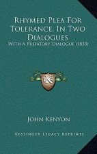 Rhymed Plea for Tolerance, in Two Dialogues: With a Prefatory Dialogue (1833)