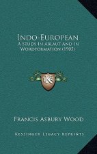 Indo-European: A Study in Ablaut and in Wordformation (1905)