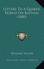 Letters to a Quaker Friend on Baptism (1880)