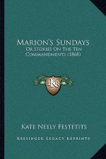 Marion's Sundays: Or Stories On The Ten Commandments (1868)