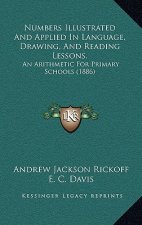 Numbers Illustrated and Applied in Language, Drawing, and Reading Lessons.: An Arithmetic for Primary Schools (1886)