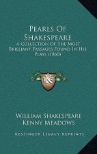 Pearls of Shakespeare: A Collection of the Most Brilliant Passages Found in His Plays (1860)