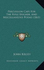 Percussion Caps for the Rifle Brigade, and Miscellaneous Poems (1861)