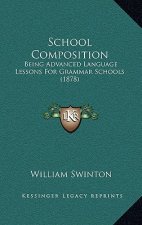 School Composition: Being Advanced Language Lessons for Grammar Schools (1878)