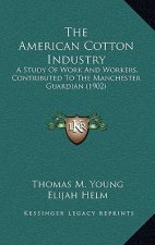 The American Cotton Industry: A Study of Work and Workers, Contributed to the Manchester Guardian (1902)