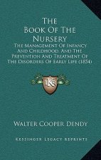 The Book of the Nursery: The Management of Infancy and Childhood, and the Prevention and Treatment of the Disorders of Early Life (1854)