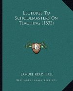 Lectures to Schoolmasters on Teaching (1833)
