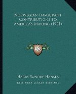 Norwegian Immigrant Contributions to America's Making (1921)