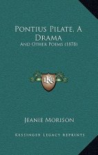 Pontius Pilate, a Drama: And Other Poems (1878)