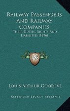 Railway Passengers and Railway Companies: Their Duties, Rights and Liabilities (1876)