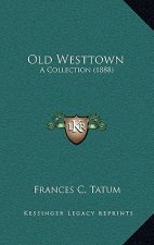 Old Westtown: A Collection (1888)