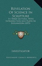 Revelation of Science in Scripture: In Three Lectures, with Introduction and Plates in Explanation (1875)