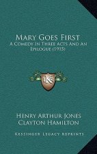 Mary Goes First: A Comedy in Three Acts and an Epilogue (1915)