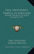 Paul Hentzner's Travels in England: During the Reign of Queen Elizabeth (1797)