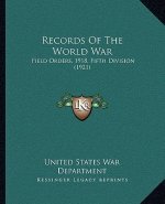 Records of the World War: Field Orders, 1918, Fifth Division (1921)