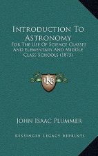 Introduction to Astronomy: For the Use of Science Classes and Elementary and Middle Class Schools (1873)
