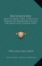 Mushrooms: How to Grow Them, a Practical Treatise on Mushroom Culture for Profit and Pleasure (1901)
