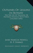Outlines of Lessons in Botany: For the Use of Teachers, or Mothers Studying with Their Children (1892)