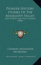 Pioneer History Stories Of The Mississippi Valley: For Fourth And Fifth Grades (1894)