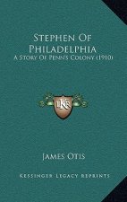 Stephen Of Philadelphia: A Story Of Penn's Colony (1910)