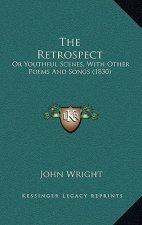 The Retrospect: Or Youthful Scenes, with Other Poems and Songs (1830)