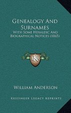 Genealogy and Surnames: With Some Heraldic and Biographical Notices (1865)