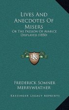 Lives and Anecdotes of Misers: Or the Passion of Avarice Displayed (1850)