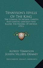 Tennyson's Idylls of the King: The Coming of Arthur; Gareth and Lynette; Lancelot and Elaine; The Passing of Arthur (1911)