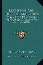 Leadership and Progress, and Other Essays of Progress: The Newspaper Conscience, Ages of Leisure (1922)