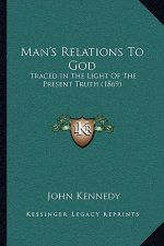 Man's Relations to God: Traced in the Light of the Present Truth (1869)