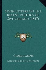 Seven Letters on the Recent Politics of Switzerland (1847)