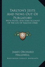 Tarlton's Jests and News Out of Purgatory: With Notes, and Some Account of the Life of Tarlton (1844)