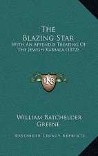 The Blazing Star: With an Appendix Treating of the Jewish Kabbala (1872)