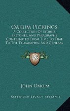 Oakum Pickings: A Collection Of Stories, Sketches, And Paragraphs Contributed From Time To Time To The Telegraphic And General Press (