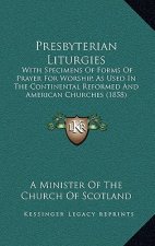 Presbyterian Liturgies: With Specimens of Forms of Prayer for Worship, as Used in the Continental Reformed and American Churches (1858)