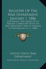 Register of the War Department, January 1, 1886: Containing the Names of All Persons Connected with the War Department and Its Bureaus in Washington,